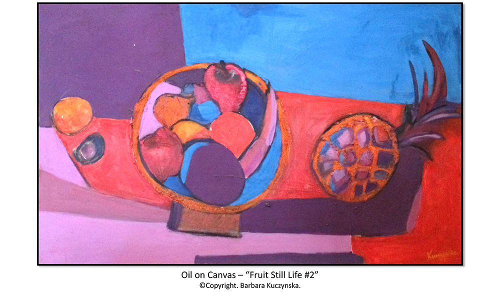 Oil On Canvas – “Fruit Still Life #2”    Copyright. Barbara Kuczynska.